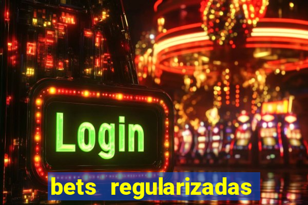 bets regularizadas no brasil